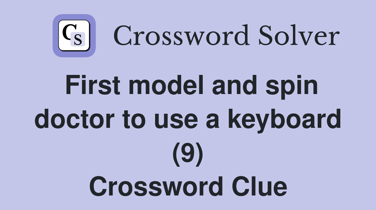 First model and spin doctor to use a keyboard (9) Crossword Clue
